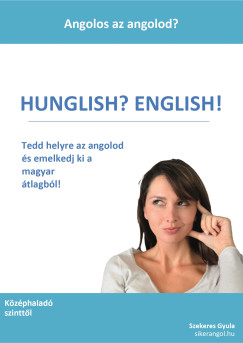 Szekeres Gyula - Hunglish? English! - Angolos az angolod?