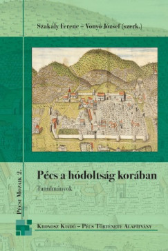 Vonyó József  Szakály Ferenc (szerk.) - Pécs a hódoltság korában