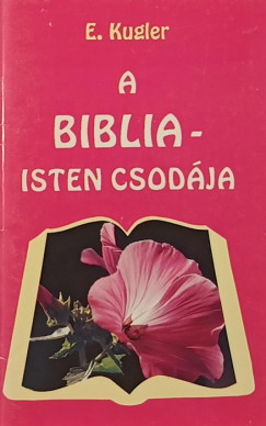 Erich Kugler - A Biblia - Isten csodja