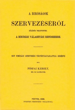 Psfai Kroly - A brsgok szervezsrl, klns tekintettel a brsgi vlasztsi renszerre egy brsgi szervezsi trvnyjavaslattal ksrve