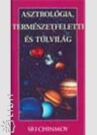 Sri Chinmoy - Asztrolgia, termszetfeletti s tlvilg