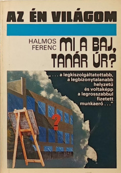 Halmos Ferenc - Mi a baj, tanr r?