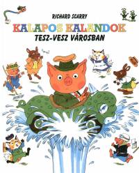 Richard Scarry - Kalapos kalandok Tesz-vesz vrosban