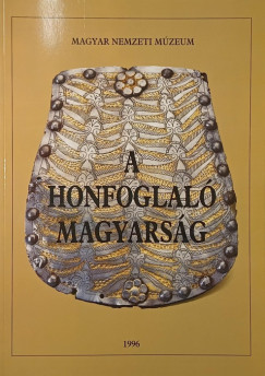 Fodor Istvn  (Szerk.) - A honfoglal magyarsg- Killtsi katalgus