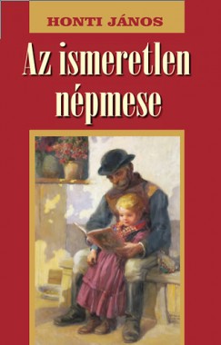 Honti Jnos - Az ismeretlen npmese