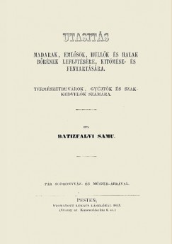 Batizfalvi Samu - Utasitás madarak, emlősök, hüllők és halak bőrének lefejtésére, kitömése- és fentartására