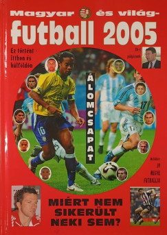 Bocs�k Mikl�s  (Szerk.) - Magyar �s vil�g-futball 2005
