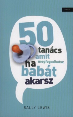 Sally Lewis - 50 tancs, amit megfogadhatsz, ha babt akarsz