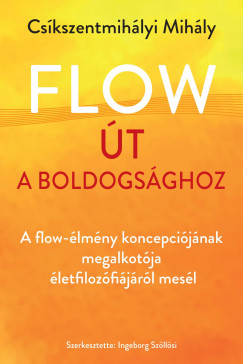 Cskszentmihlyi Mihly - Ingeborg Szllsi  (Szerk.) - Flow - t a boldogsghoz