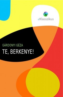 Grdonyi Gza - Te, Berkenye!