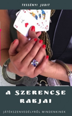 Tessnyi Judit - A szerencse rabjai - Jtkszenvedlyrl mindenkinek
