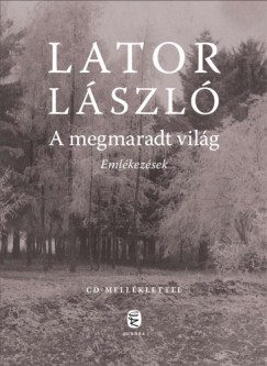 Lator Lszl - A megmaradt vilg - Emlkezsek - Bvtett kiads