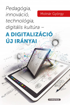 Molnr Gyrgy - Pedaggia, innovci, technolgia, digitlis kultra