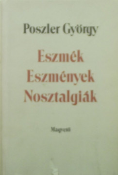 Poszler Gyrgy - Eszmk - Eszmnyek - Nosztalgik