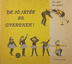 Kis Jenőné - Kis Jenő - De jó játék ez, gyerekek!