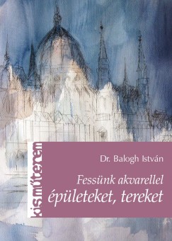 Balogh Istvn - Fessnk akvarellel pleteket, tereket