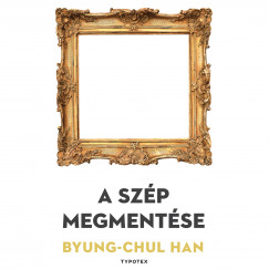 Byung-Chul Han - Magyar Blint - A szp megmentse
