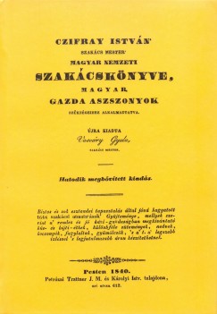 Czifray Istvn - Czifray Istvn 'szakcs mester' magyar nemzeti szakcsknyve, magyar gazda aszszonyok szksgeihez alkalmaztatva