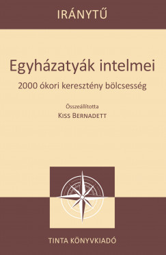 Kiss Bernadett  (Szerk.) - Egyhzatyk intelmei