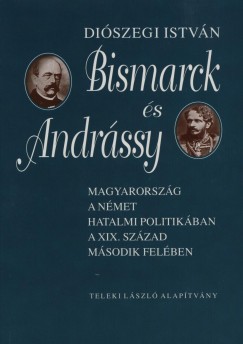 Diószegi István - Bismarck és Andrássy