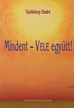 Gy�k�ssy Endre - Mindent - Vele egy�tt!