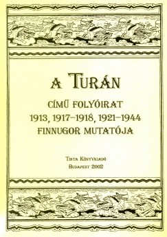 Szj Enik  (Szerk.) - Egey Emese  (sszell.) - A Turn cm folyirat 1913, 1917-1918, 1921-1944 finnugor mutatja