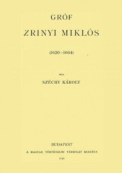 Dr. Szchy Kroly - Grf Zrinyi Mikls 1620-1664 III.