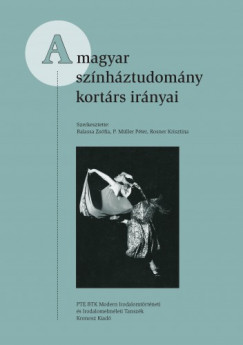 P. Mller Pter Balassa Zsfia Rosner Krisztina - A magyar sznhztudomny kortrs irnyai