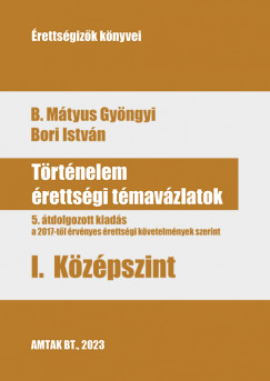 B. Mtyus Gyngyi - Bori Istvn - Trtnelem rettsgi tmavzlatok I. kzpszint