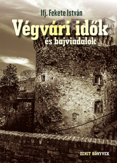 Ifj. Fekete Istv�n - V�gv�ri id�k �s bajviadalok