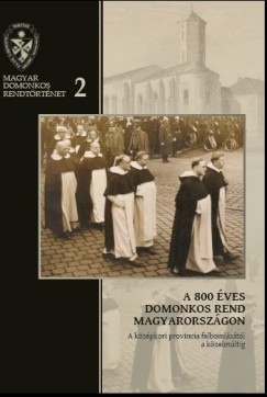 A. Molnr Ferenc - Barna Gbor - Op Farkas va Imelda - Gilnyi Magdolna - Havas Lszln - Kerekes Ibolya - Kiss Gbor - Pl Ferenc - Siptr Dniel - Sos Viktor Attila - Veress Ferenc - Zgorhidi Czigny Balzs - A 800 ves domonkos rend Magyarorszgon