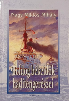 Nagy Mikls Mihly - Boldog bkeidk haditengerszei