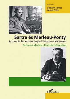 Ullmann Tams  (Szerk.) - Vradi Pter  (Szerk.) - Sartre s Merleau-Ponty - A francia fenomenolgia klasszikus korszaka