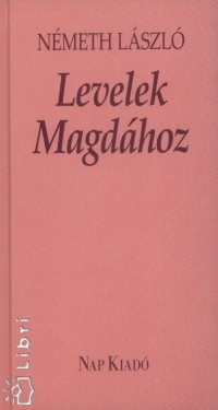 Nmeth Lszl - Levelek Magdhoz