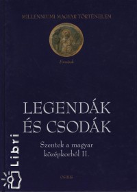 Klaniczay Tibor  (Szerk.) - Madas Edit  (Szerk.) - Legendk s csodk