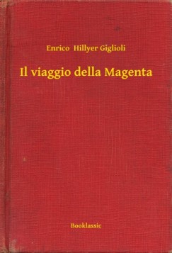 Enrico  Hillyer Giglioli - Il viaggio della Magenta