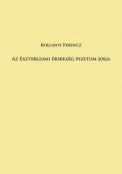 Kollnyi Ferenc - Az esztergomi rseksg pizetum joga