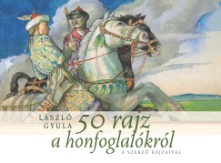 László Gyula - 50 rajz a honfoglalókról