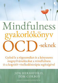 Jon Hershfield - Mindfulness gyakorlókönyv OCD-seknek