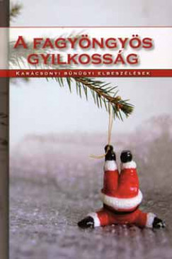Gimes Katalin  (Szerk.) - A fagyngys gyilkossg