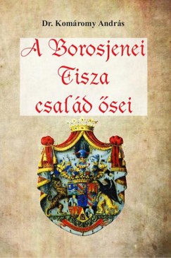 Dr. Komromy Andrs - A Borosjenei Tisza csald sei