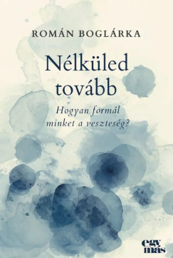 Román Boglárka - Nélküled tovább