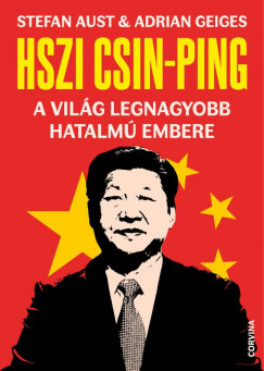 Stefan Aust - Adrian Geiges - Hszi Csin-ping - A vilg legnagyobb hatalm embere