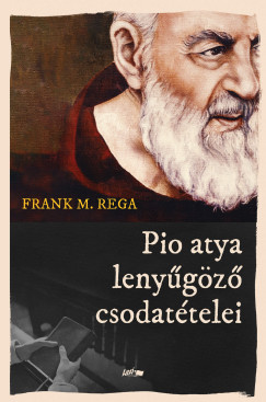 Frank M. Rega - Pio atya leny�g�z� csodat�telei