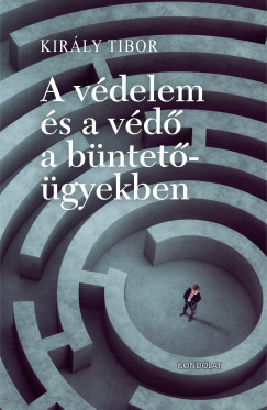 Kirly Tibor - A vdelem s a vd a bntetgyekben