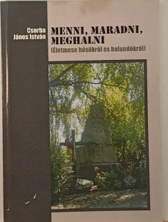Csorba Jnos Istvn - Menni, maradni, meghalni - dediklt