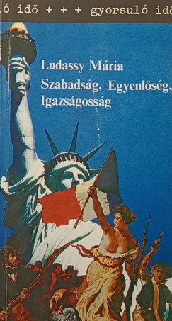 Ludassy Mária - Szabadság, Egyenlőség, Igazságosság