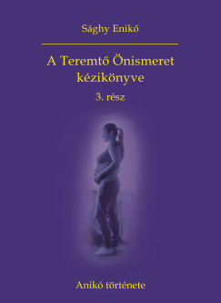 S�ghy Enik� - A Teremt� �nismeret k�zik�nyve 3. r�sz - Anik� t�rt�nete