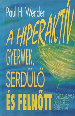 Paul H. Wender - A hiperaktv gyermek, serdl s felntt