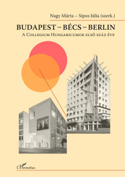 Nagy Márta (Szerk.) - Sipos Júlia (Szerk.) - Budapest - Bécs - Berlin